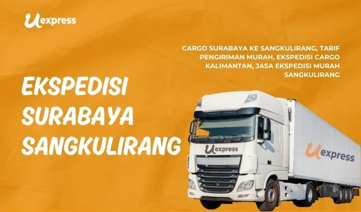 Ekspedisi Surabaya Sangkulirang Uexpress