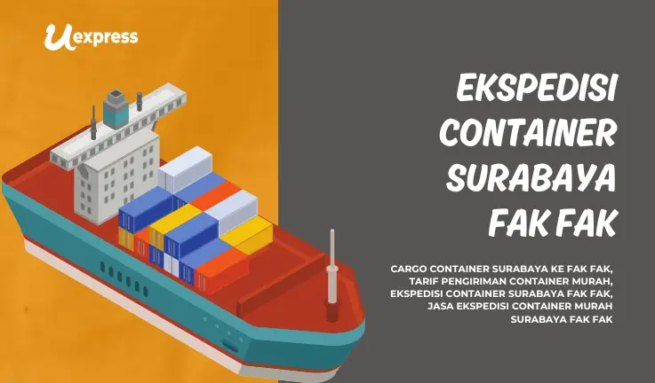 Ekspedisi Container Surabaya Fak Fak