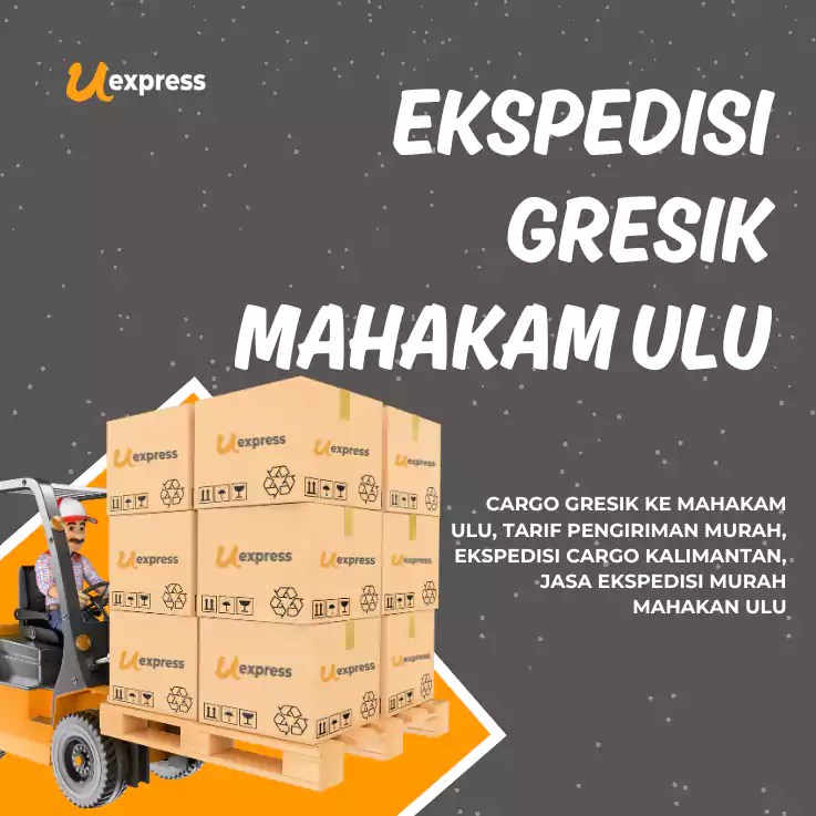 Ekspedisi Gresik Mahakam Ulu